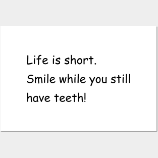 Life is short. Smile while you still have teeth! Posters and Art